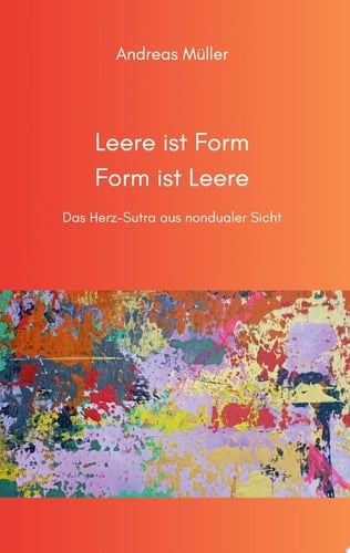 Leere ist Form, Form ist Leere Das Herz-Sutra aus nondualer Sicht