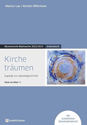 Kirche träumen Arbeitsbuch - Zugänge zur Apostelgeschichte - Texte zur Bibel 38 - Ökumenische Bibelwoche 2022/2023
