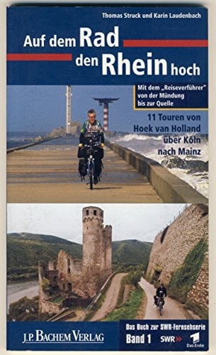 Auf dem Rad den Rhein hoch 11 Touren von Hoek van Holland über Köln nach Mainz