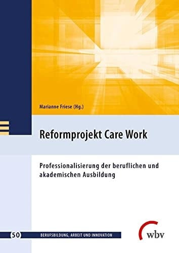 Reformprojekt Care Work Professionalisierung der beruflichen und akademischen Ausbildung