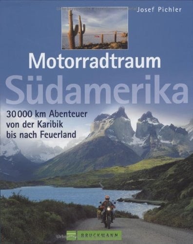 Motorradtraum Südamerika 30000 Kilometer Abenteuer von der Karibik bis nach Feuerland