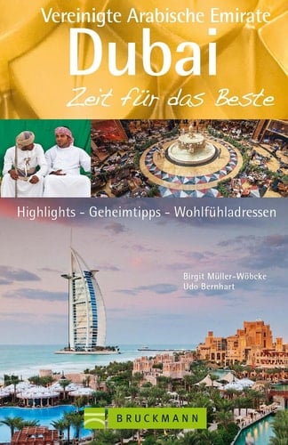 Reiseführer Dubai und die Vereinigten Arabischen Emirate - Zeit für das Beste - Highlights, Geheimtipps, Wohlfühladressen