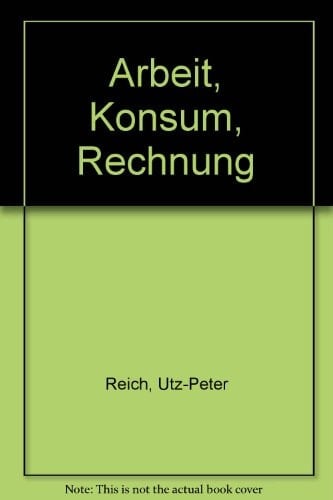 Arbeit-Konsum-Rechnung axiomat. Kritik u. Erweiterung d. volkswirtschaftl. Gesamtrechnung : e. problemorientierte Einf. mit e. Kompendium wichtiger Begriffe d. Arbeit-Konsum-Rechnung