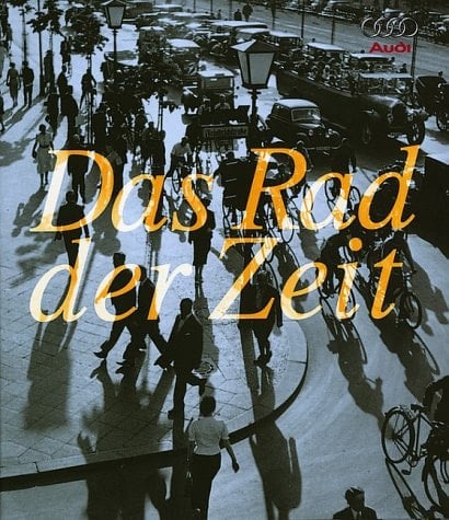 Das Rad der Zeit die Geschichte der AUDI AG