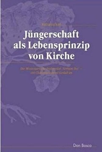 Jüngerschaft als Lebensprinzip von Kirche die Missionarische Fraternität "Verbum Dei" - ein Charisma nimmt Gestalt an