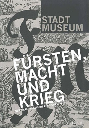Fürsten, Macht und Krieg der Jülich-Klevische Erbfolgestreit