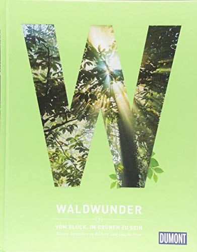 Waldwunder vom Glück, im Grünen zu sein : kleine Auszeiten in Bildern und Geschichten
