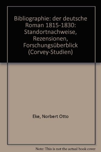 Bibliographie, der deutsche Roman 1815-1830: Standortnachweise, Rezensionen, Forschungsüberblick (Corvey-Studien) (German Edition)