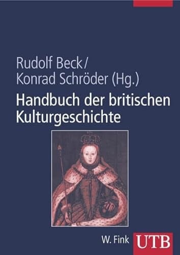 Handbuch der britischen Kulturgeschichte Daten, Fakten, Hintergründe von der römischen Eroberung bis zur Gegenwart