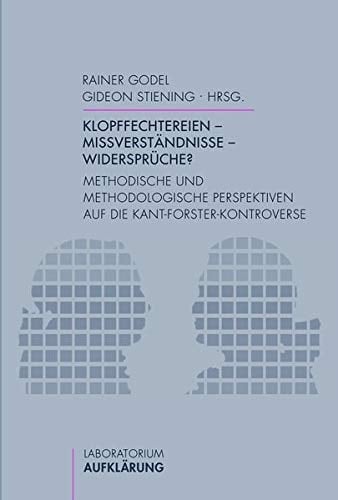 Klopffechtereien, Missverständnisse, Widersprüche? methodische und methodologische Perspektiven auf die Kant-Forster-Kontroverse