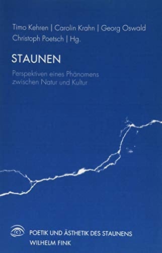 Staunen Perspektiven eines Phänomens zwischen Natur und Kultur