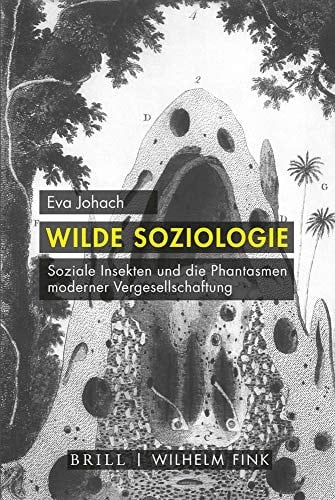 Wilde Soziologie soziale Insekten und die Phantasmen moderner Vergesellschaftung