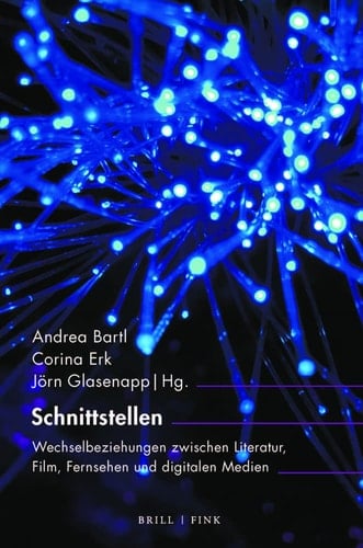 Schnittstellen Wechselbeziehungen zwischen Literatur, Film, Fernsehen und digitalen Medien