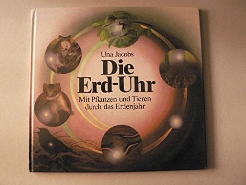 Die Erd-Uhr mit Pflanzen und Tieren durch das Erdenjahr