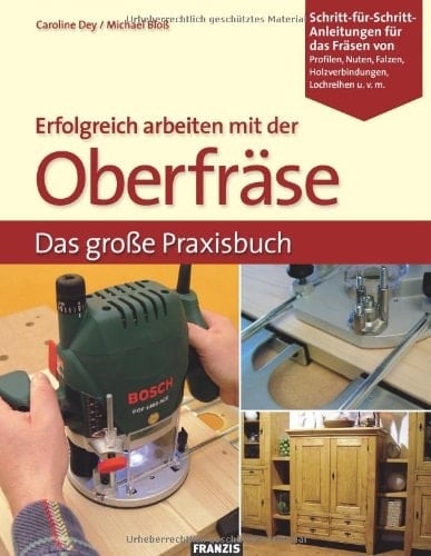 Erfolgreich arbeiten mit der Oberfräse das große Praxisbuch
