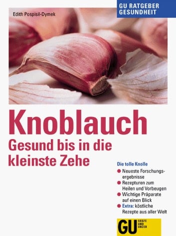Knoblauch gesund bis in die kleinste Zehe ; die tolle Knolle ; neueste Forschungsergebnisse, Rezepturen zum Heilen und Vorbeugen, Wissenswertes über Knoblauchpräparate ; Extra: köstliche Rezepte aus aller Welt