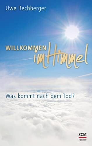 Willkommen im Himmel was kommt nach dem Tod?