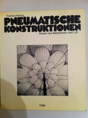 Pneumatische Konstruktionen Bauten aus Membranen und Luft
