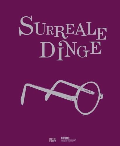 Surreal Objects Three Dimensional Works from Dalí to Man Ray