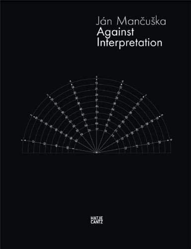 Against Interpretation : [Ausstellung, Kunstverein Braunschweig, 4. Dezember 2010 - 20. Februar 2011]