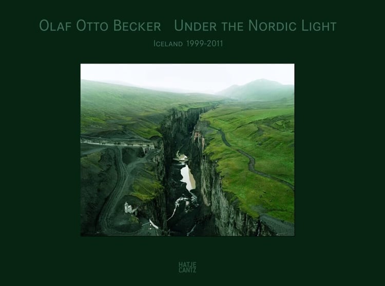 Olaf Otto Becker: Under the Nordic Light A Journey Through Time: Iceland 1999 2011
