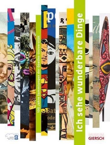 Ich sehe wunderbare Dinge 100 Jahre Sammlungen der Goethe-Universität