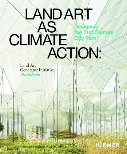 Land Art as Climate Action Designing the 21st Century City Park