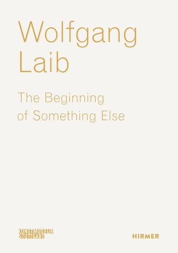 Wolfgang Laib The Beginning of Something Else
