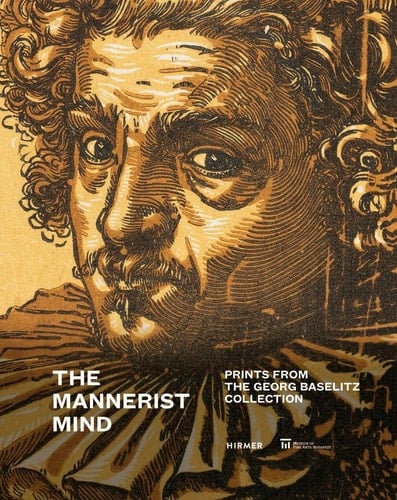 The mannerist mind prints from the Georg Baselitz collection
