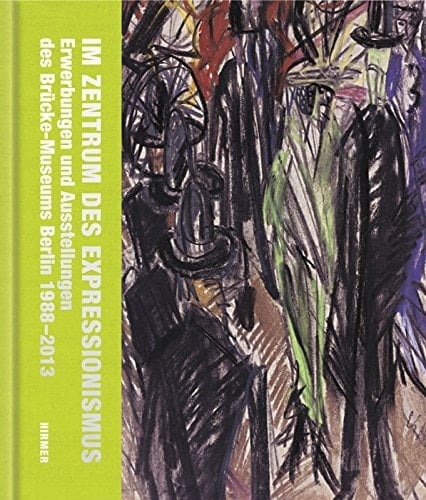 Im Zentrum des Expressionismus Erwerbungen und Ausstellungen des Brücke-Museums Berlin, 1988-2013 : ein Jubiläumsband für Magdalena M. Moeller