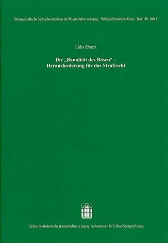 Die "Banalität des Bösen": Herausforderung für das Strafrecht