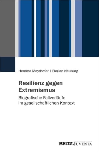 Resilienz gegen Extremismus Biografische Fallverläufe im gesellschaftlichen Kontext