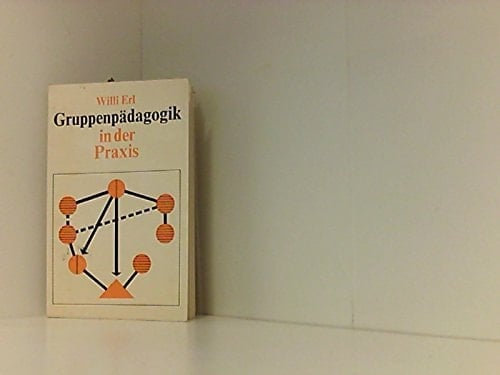 Gruppenpädagogik in der Praxis einführende Berichte