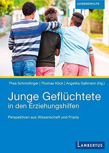 Junge Geflüchtete in den Erziehungshilfen Perspektiven aus Wissenschaft und Praxis