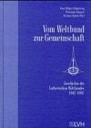 Vom Weltbund zur Gemeinschaft Geschichte des Lutherischen Weltbundes 1947-1997