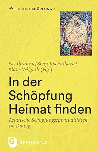 In der Schöpfung Heimat finden asiatische Schöpfungsspiritualitäten im Dialog