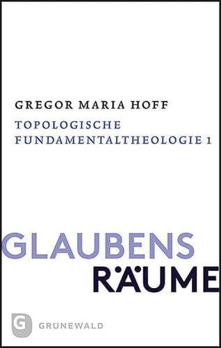Glaubensräume - Topologische Fundamentaltheologie Band II/1: Der theologische Raum der Gründe
