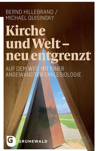 Kirche und Welt - neu entgrenzt auf dem Weg mit einer angewandten Ekklesiologie