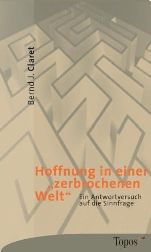 Hoffnung in einer "zerbrochenen Welt" ein Antwortversuch auf die Sinnfrage