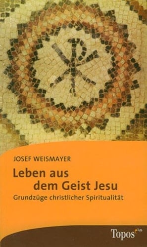Leben aus dem Geist Jesu Grundzüge christlicher Spiritualität