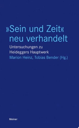 »Sein und Zeit« neu verhandelt Untersuchungen zu Heideggers Hauptwerk