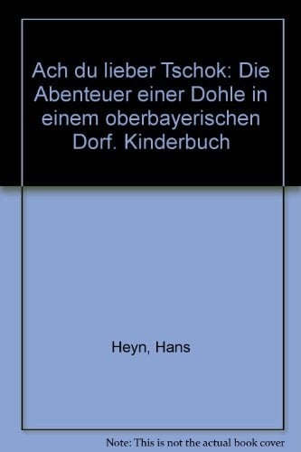 Ach du lieber Tschok d. Abenteuer e. Dohle in e. oberbayer. Dorf