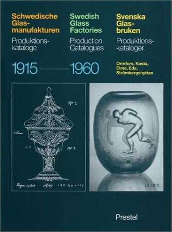 Swedish Glass Factories: Production Catalogues, 1915-1960/Schwedische Glas-Manufakturen : Produktions-Katalogue/Svenska Glas-Bruken: Produktions-Ka (Art & Design)