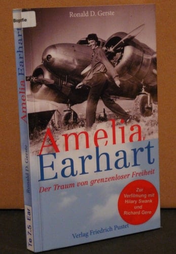 Amelia Earhart (1897 - 1937) ; [der Traum von grenzenloser Freiheit]