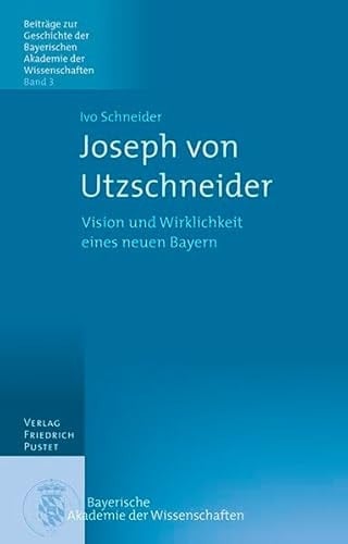 Joseph von Utzschneider Vision und Wirklichkeit eines neuen Bayern