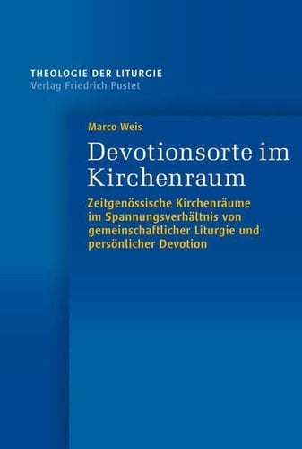 Devotionsorte im Kirchenraum zeitgenössische Kirchenräume im Spannungsverhältnis von gemeinschaftlicher Liturgie und persönlicher Devotion