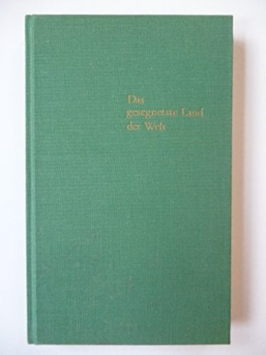 Das Gesegnetste Land der Welt Südbaden in Gedicht, Erzählung u. Bericht