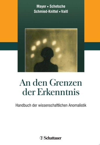 An den Grenzen der Erkenntnis Handbuch der wissenschaftlichen Anomalistik