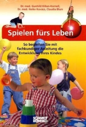 Spielen fürs Leben so begleiten Sie mit fachkundiger Anleitung die Entwicklung Ihres Kindes