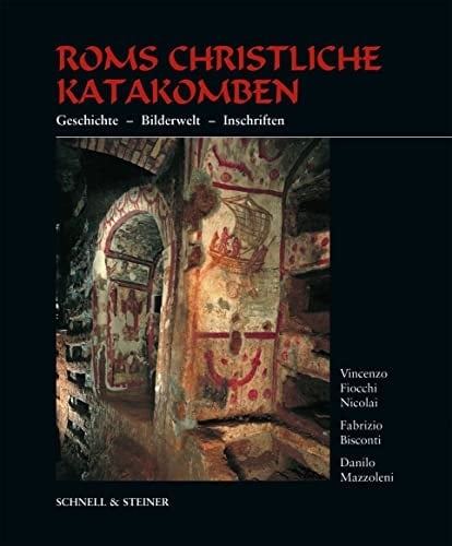 Le catacombe cristiane di Roma origini, sviluppo, apparati decorativi, documentazione epigrafica